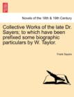 Image for Collective Works of the Late Dr. Sayers; To Which Have Been Prefixed Some Biographic Particulars by W. Taylor.