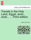 Image for Travels in the Holy Land, Egypt, andc., andc., ... Third edition.