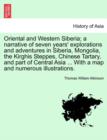 Image for Oriental and Western Siberia; a narrative of seven years&#39; explorations and adventures in Siberia, Mongolia, the Kirghis Steppes, Chinese Tartary, and part of Central Asia ... With a map and numerous i