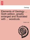 Image for Elements of Geology ... Sixth edition, greatly enlarged and illustrated with ... woodcuts.