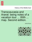 Image for Transcaucasia and Ararat : Being Notes of a Vacation Tour ... with ... Map. Second Edition.