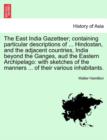 Image for The East India Gazetteer; containing particular descriptions of ... Hindostan, and the adjacent countries, India beyond the Ganges, aud the Eastern Archipelago