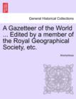 Image for A Gazetteer of the World ... Edited by a member of the Royal Geographical Society, etc.