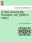 Image for A Year among the Persians, etc. [With a map.]