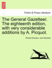 Image for The General Gazetteer. The eighteenth edition, with very considerable additions by A. Picquot.