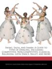 Image for Swing, Salsa, and Samba : A Guide to Types of Dancing, Including Competitive, Non-Competitive, Classical, Ballroom, Latin Dance, Ballet, and More