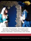 Image for Acting technique, teachers and methods  : Stanislavski, Strasberg, Adler, Meisner, Grotowski and more
