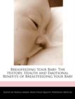 Image for Breasfeeding Your Baby : The History, Health and Emotional Benefits of Breastfeeding Your Baby