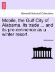 Image for Mobile, the Gulf City of Alabama, Its Trade ... and Its Pre-Eminence as a Winter Resort.