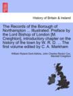 Image for The Records of the Borough of Northampton ... Illustrated. Preface by the Lord Bishop of London [M. Creighton], introductory chapter on the history of the town by W. R. D. ... The first volume edited 