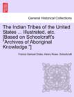 Image for The Indian Tribes of the United States ... Illustrated, etc. [Based on Schoolcraft&#39;s &quot;Archives of Aboriginal Knowledge.&quot;] VOL. I