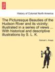 Image for The Picturesque Beauties of the Hudson River and Its Vicinity; Illustrated in a Series of Views ... with Historical and Descriptive Illustrations by S. L. K.