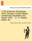 Image for 1776 American Enterprise. 1876. Burley&#39;s United States Centennial Gazetteer and Guide 1876 ... C. H. Kidder, editor, etc.