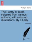 Image for The Poetry of Birds, Selected from Various Authors; With Coloured Illustrations. by a Lady.