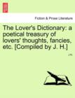 Image for The Lover&#39;s Dictionary : a poetical treasury of lovers&#39; thoughts, fancies, etc. [Compiled by J. H.]