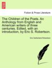 Image for The Children of the Poets. An Anthology from English and American writers of three centuries. Edited, with an introduction, by Eric S. Robertson.