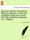 Image for Diprose&#39;s Modern Song Book. Being a Collection of New and Copyright Songs Now for the First Time Published. Selected by L. Wagner.