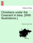 Image for Christians Under the Crescent in Asia. [With Illustrations.]
