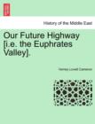 Image for Our Future Highway [I.E. the Euphrates Valley].