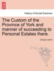 Image for The Custom of the Province of York and Manner of Succeeding to Personal Estates There.