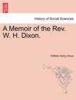 Image for A Memoir of the Rev. W. H. Dixon.