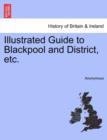 Image for Illustrated Guide to Blackpool and District, Etc.