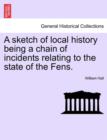 Image for A Sketch of Local History Being a Chain of Incidents Relating to the State of the Fens.