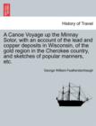 Image for A Canoe Voyage up the Minnay Sotor, with an account of the lead and copper deposits in Wisconsin, of the gold region in the Cherokee country, and sketches of popular manners, etc.