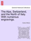 Image for The Alps, Switzerland, and the North of Italy. With numerous engravings.