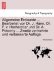 Image for Allgemeine Erdkunde ... Bearbeitet Von Dr. J. Hann, Dr. F. V. Hochstetter Und Dr. A. Pokorny ... Zweite Vermehrte Und Verbesserte Auflage.