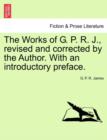 Image for The Works of G. P. R. J., Revised and Corrected by the Author. with an Introductory Preface.