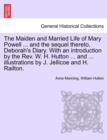 Image for The Maiden and Married Life of Mary Powell ... and the Sequel Thereto, Deborah&#39;s Diary. with an Introduction by the REV. W. H. Hutton ... and ... Illustrations by J. Jellicoe and H. Railton.