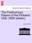 Image for The Posthumous Papers of the Pickwick Club. [With plates.]