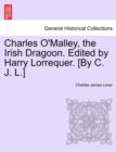 Image for Charles O&#39;Malley, the Irish Dragoon. Edited by Harry Lorrequer. [By C. J. L.]
