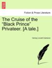 Image for The Cruise of the &quot;Black Prince&quot; Privateer. [A Tale.]