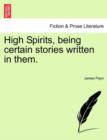 Image for High Spirits, Being Certain Stories Written in Them.