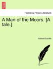 Image for A Man of the Moors. [A Tale.]