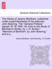 Image for The Works of Jeremy Bentham, published under superintendence of his executor, John Bowring. The &quot;General Preface&quot; signed : W. W. With &quot;An Intro to the Study of Bentham&#39;s Works, by J. H. Burton,&quot; &quot;Memo
