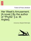 Image for Her Week&#39;s Amusement. [A Novel.] by the Author of &quot;Phyllis&quot; [I.E. M. Argles].
