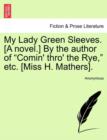 Image for My Lady Green Sleeves. [A Novel.] by the Author of &quot;Comin&#39; Thro&#39; the Rye,&quot; Etc. [Miss H. Mathers].