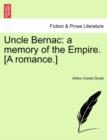Image for Uncle Bernac : A Memory of the Empire. [A Romance.]