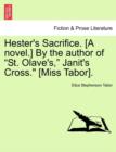 Image for Hester&#39;s Sacrifice. [A Novel.] by the Author of &quot;St. Olave&#39;s,&quot; Janit&#39;s Cross.&quot; [Miss Tabor].