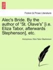 Image for Alec&#39;s Bride. by the Author of &quot;St. Olave&#39;s&quot; [I.E. Eliza Tabor, Afterwards Stephenson], Etc.