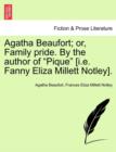 Image for Agatha Beaufort; or, Family pride. By the author of &quot;Pique&quot; [i.e. Fanny Eliza Millett Notley].