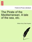 Image for The Pirate of the Mediterranean. a Tale of the Sea, Etc, Vol. I