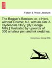 Image for The Beggar&#39;s Benison : Or, a Hero, Without a Name; But, with an Aim. a Clydesdale Story. [By George Mills.] Illustrated by Upwards of 300 Amateur Pen and Ink Sketches.