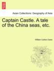 Image for Captain Castle. a Tale of the China Seas, Etc.