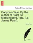 Image for Carlyon&#39;s Year. by the Author of &quot;Lost Sir Massingberd,&quot; Etc. [I.E. James Payn]. Vol. II