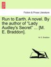 Image for Run to Earth. a Novel. by the Author of Lady Audley&#39;s Secret ... [M. E. Braddon]. Vol. III