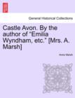 Image for Castle Avon. By the author of &quot;Emilia Wyndham, etc.&quot; [Mrs. A. Marsh]